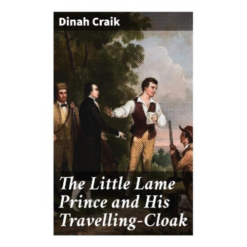 Dinah Craik - The Little Lame Prince and His Travelling-Cloak