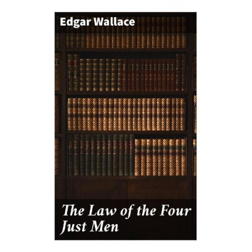 Edgar Wallace - The Law of the Four Just Men