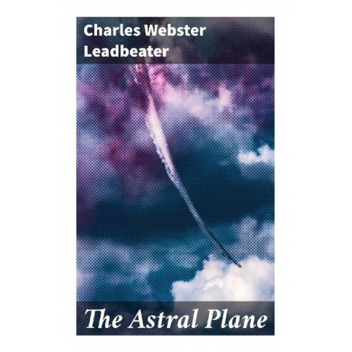 Charles Webster Leadbeater - The Astral Plane