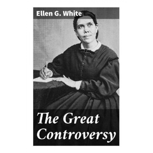 Ellen G. White - The Great Controversy