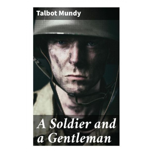 Talbot Mundy - A Soldier and a Gentleman