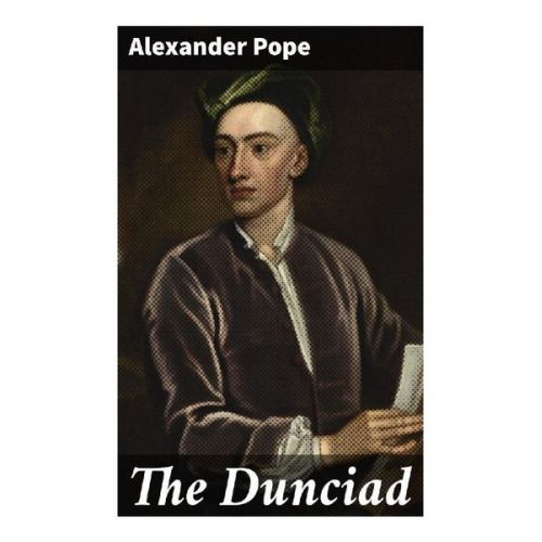 Alexander Pope - The Dunciad