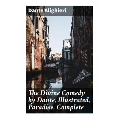 Dante Alighieri - The Divine Comedy by Dante, Illustrated, Paradise, Complete