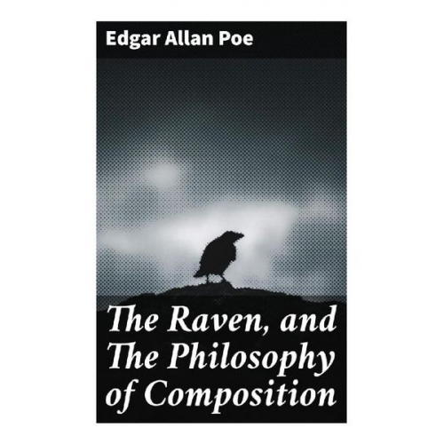 Edgar Allan Poe - The Raven, and The Philosophy of Composition