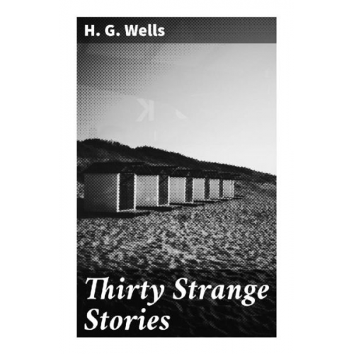 H. G. Wells - Thirty Strange Stories