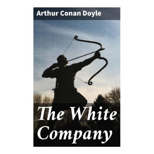 Arthur Conan Doyle - The White Company