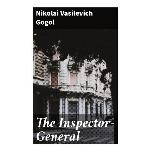 Nikolai Wassiljewitsch Gogol - The Inspector-General