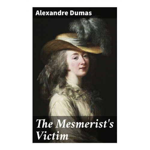 Alexandre Dumas - The Mesmerist's Victim