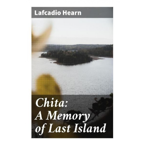 Lafcadio Hearn - Chita: A Memory of Last Island