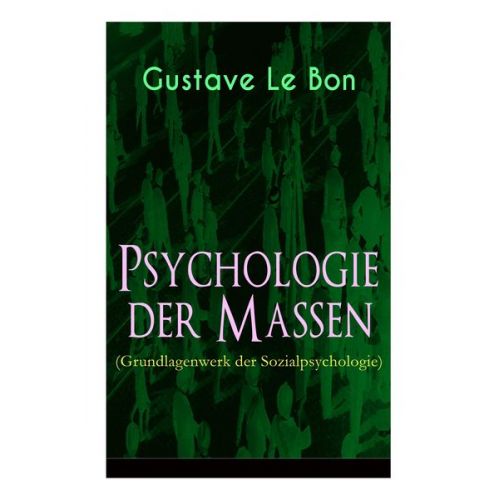 Gustave Le Bon Rudolf Eisler - Psychologie der Massen (Grundlagenwerk der Sozialpsychologie)