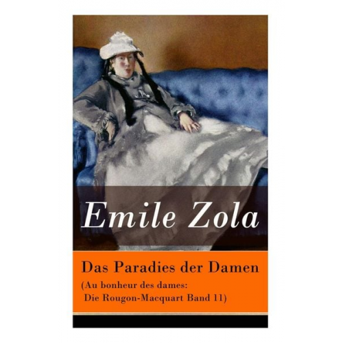 Emile Zola Armin Schwarz - Das Paradies der Damen (Au bonheur des dames: Die Rougon-Macquart Band 11)