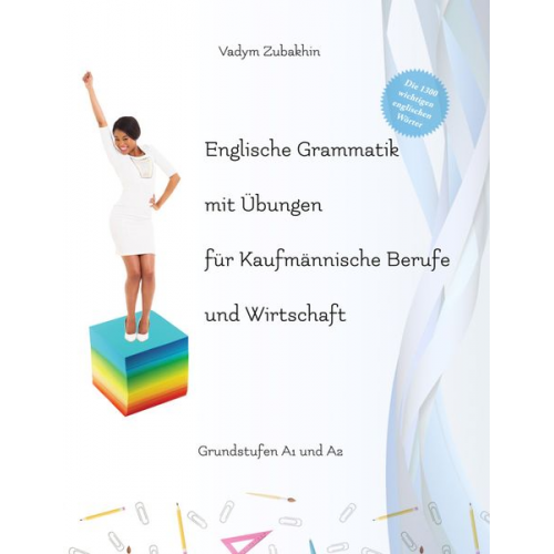 Vadym Zubakhin - Englische Grammatik mit Übungen für Kaufmännische Berufe und Wirtschaft