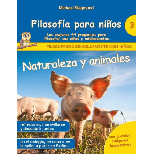 Michael Siegmund - Filosofía para niños: Naturaleza y animales. Las mejores 44 preguntas para filosofar con niños y adolescentes