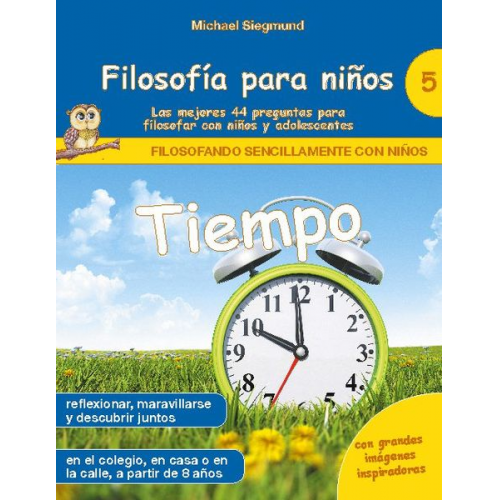 Michael Siegmund - Filosofía para niños: Tiempo. Las mejores 44 preguntas para filosofar con niños y adolescentes