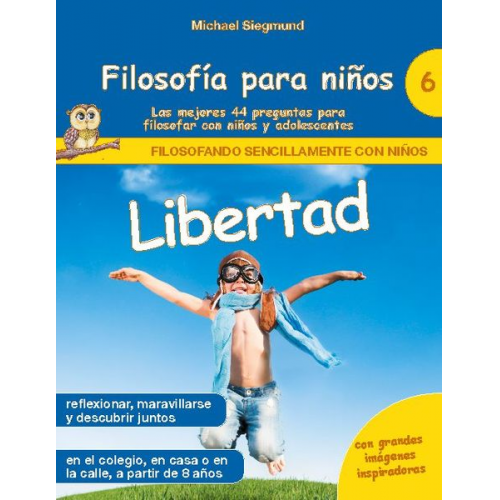 Michael Siegmund - Filosofía para niños: Libertad. Las mejores 44 preguntas para filosofar con niños y adolescentes