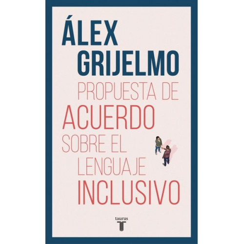 Alex Grijelmo - Propuesta de Acuerdo Sobre El Lenguaje Inclusivo / A Proposed Agreement on Inclusivo / A Proposed Agreement on Inclusive Language