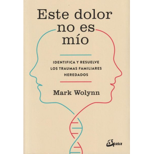 Mark Wolynn - Este dolor no es mío : identifica y resuelve los traumas familiares heredados