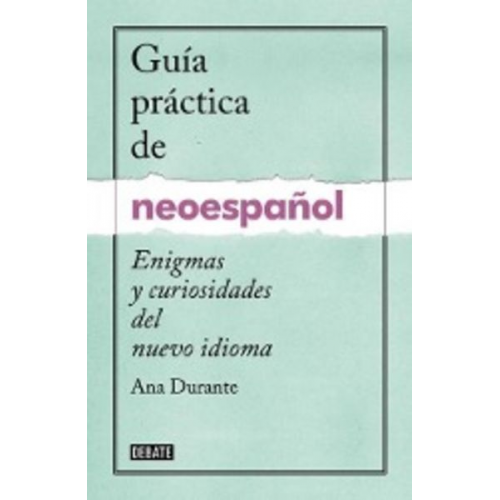 Ana Durante - Guía Práctica de Neoespañol / A Practical Guide to Neo-Spanish