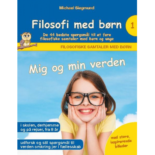 Michael Siegmund - Filosofi med børn: Mig og min verden. De 44 bedste spørgsmål til at føre filosofiske samtaler med børn og unge