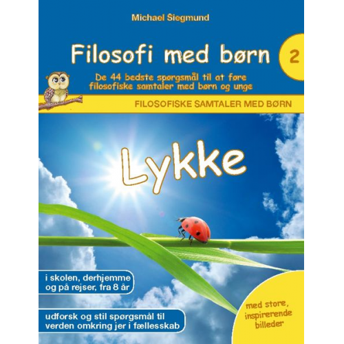 Michael Siegmund - Filosofi med børn: Lykke. De 44 bedste spørgsmål til at føre filosofiske samtaler med børn og unge