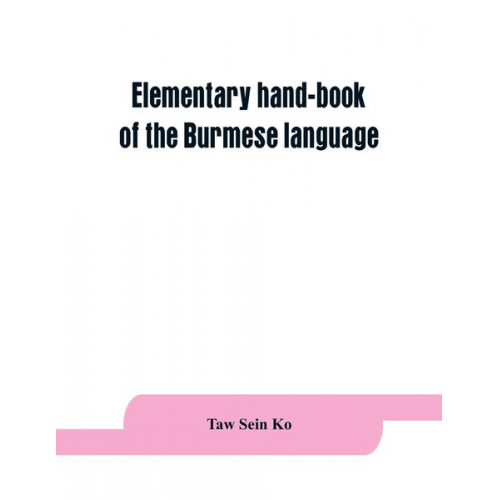 Taw Sein Ko - Elementary hand-book of the Burmese language