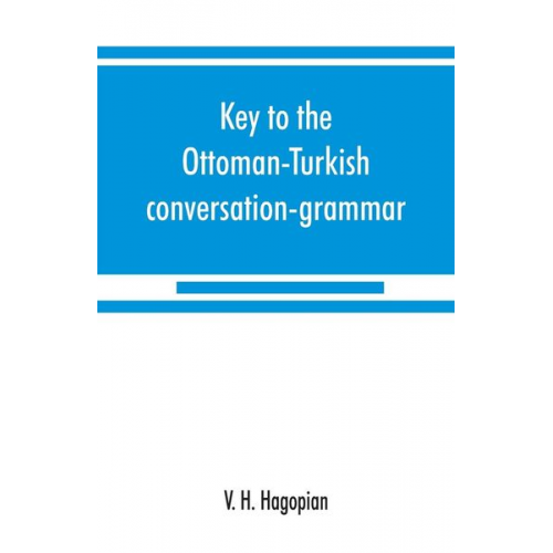 V. H. Hagopian - Key to the Ottoman-Turkish conversation-grammar