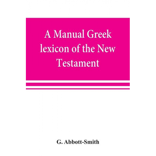 G. Abbott-Smith - A manual Greek lexicon of the New Testament