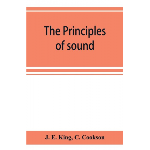 J. E. King C. Cookson - The principles of sound and inflexion as illustrated in the Greek and Latin languages