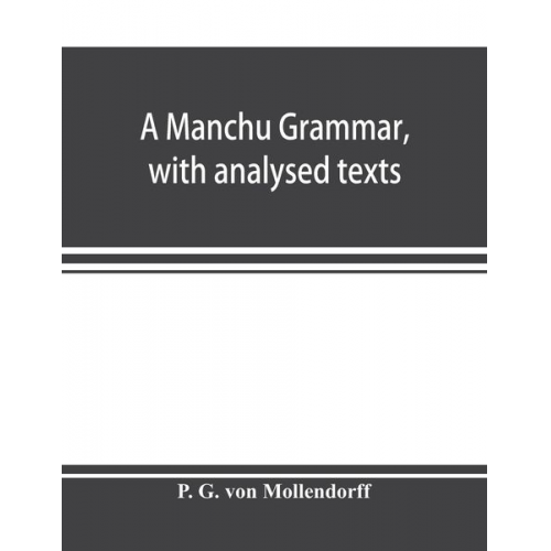 P. G. Mo¿llendorff - A Manchu grammar, with analysed texts