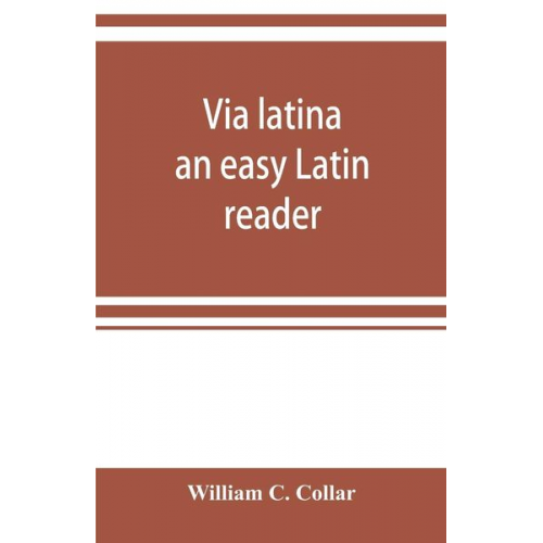 William C. Collar - Via latina; an easy Latin reader