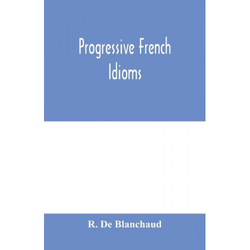 R. de Blanchaud - Progressive French Idioms