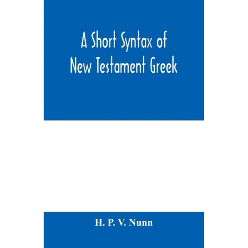 H. P. V. Nunn - A short syntax of New Testament Greek