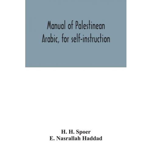 H. H. Spoer E. Nasrallah Haddad - Manual of Palestinean Arabic, for self-instruction