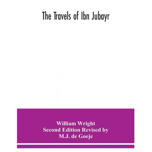 Wright. Second Edition Revised by M. J. d. - The Travels of Ibn Jubayr