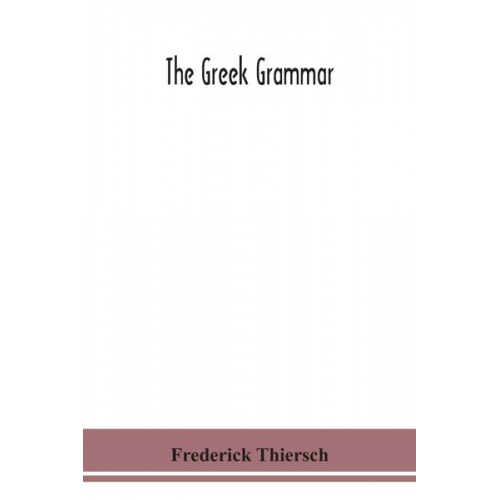 Frederick Thiersch - The Greek grammar