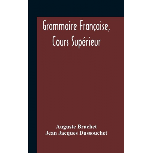 Auguste Brachet Jean Jacques Dussouchet - Grammaire Française, Cours Supérieur