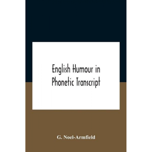 G. Noel-Armfield - English Humour In Phonetic Transcript