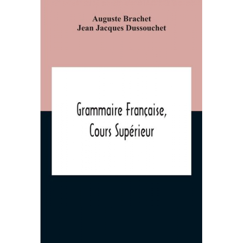 Auguste Brachet Jean Jacques Dussouchet - Grammaire Française, Cours Supérieur