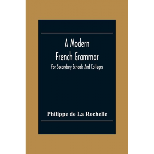 Philippe De La Rochelle - A Modern French Grammar