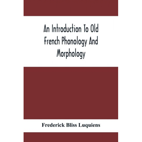 Frederick Bliss Luquiens - An Introduction To Old French Phonology And Morphology