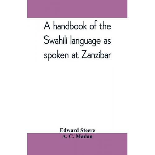 A. C. Madan Edward Steere - A handbook of the Swahili language as spoken at Zanzibar