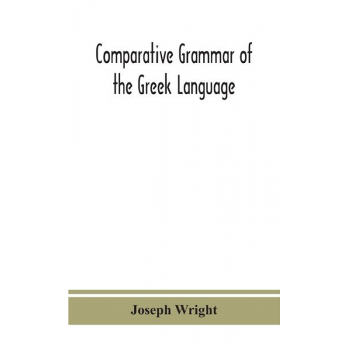 Joseph Wright - Comparative grammar of the Greek language