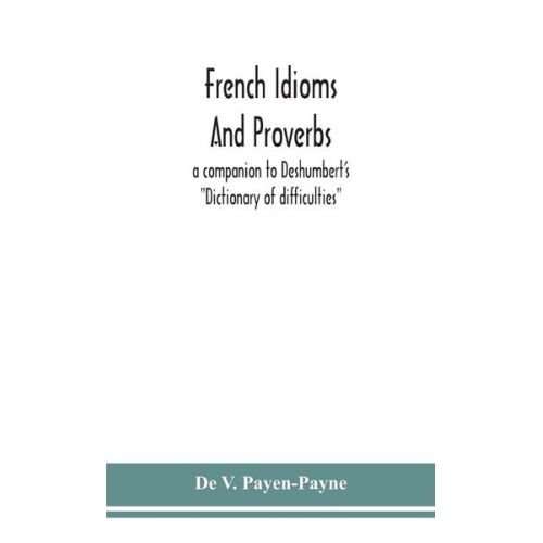 De V. Payen-Payne - French idioms and proverbs