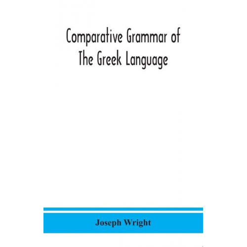 Joseph Wright - Comparative grammar of the Greek language