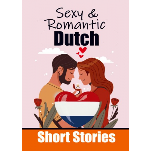 Auke de Haan Skriuwer Com - 50 Sexy & Romantic Short Stories to Learn Dutch Language Romantic Tales for Language Lovers English and Dutch Side by Side