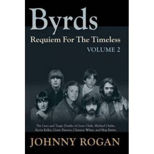 Johnny Rogan - The Byrds - Requiem For The Timeless - Volume 2