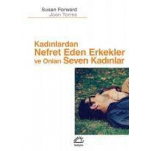 Susan Forward Joan Torres - Kadinlardan Nefret Eden Erkekler ve Onlari Seven Kadinlar