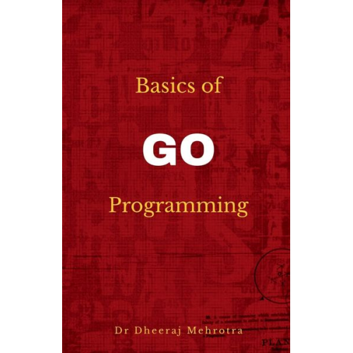 Dheeraj Mehrotra - Basics of Go Programming