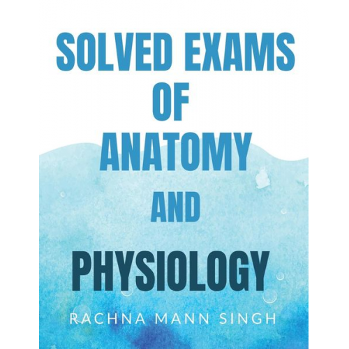 Rachna Maan - Solved Exams Of Anatomy and Physiology