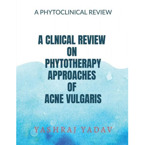 Yashraj Yadav - A Clnical Review on Phytotherapy Approaches of Acne Vulgaris